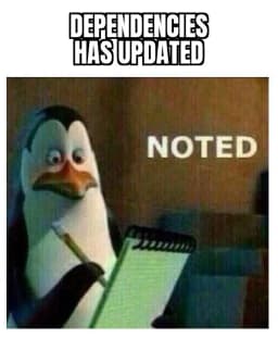 Dependencies noted meme